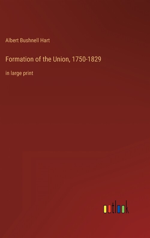 Formation of the Union, 1750-1829: in large print (Hardcover)