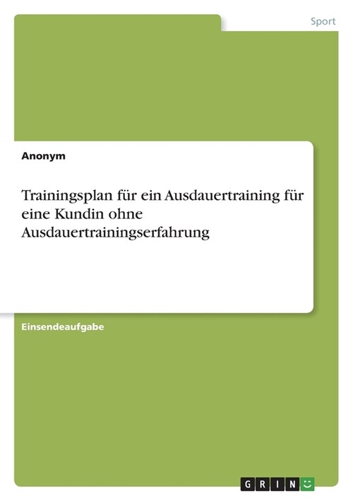 Trainingsplan f? ein Ausdauertraining f? eine Kundin ohne Ausdauertrainingserfahrung (Paperback)