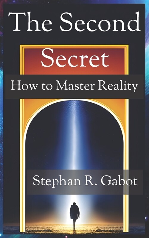 The Second Secret: How To Master Reality (Paperback)