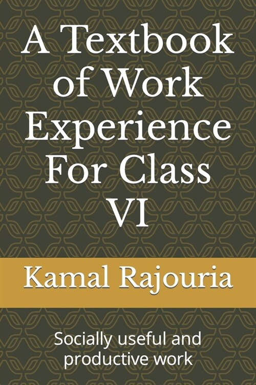 A Textbook of Work Experience For Class VI: Socially useful and productive work (Paperback)