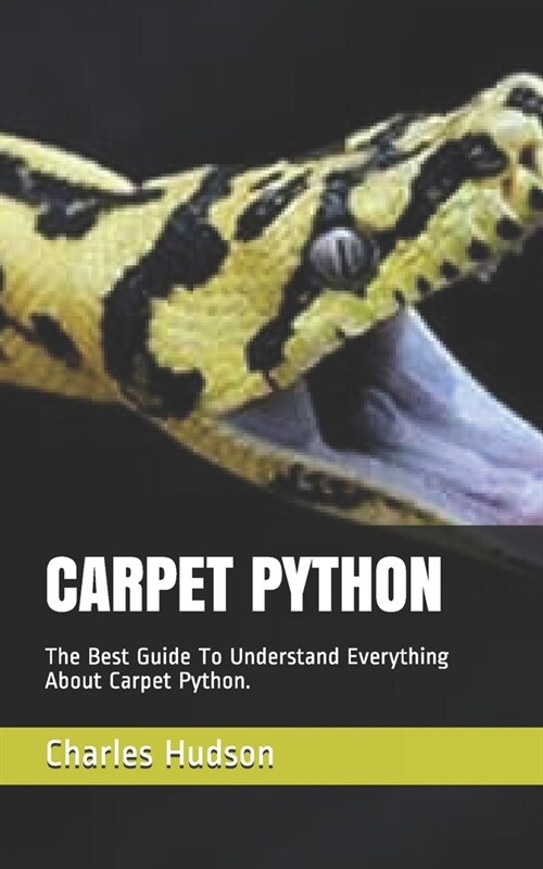 Carpet Python: The Best Guide To Understand Everything About Carpet Python. (Paperback)