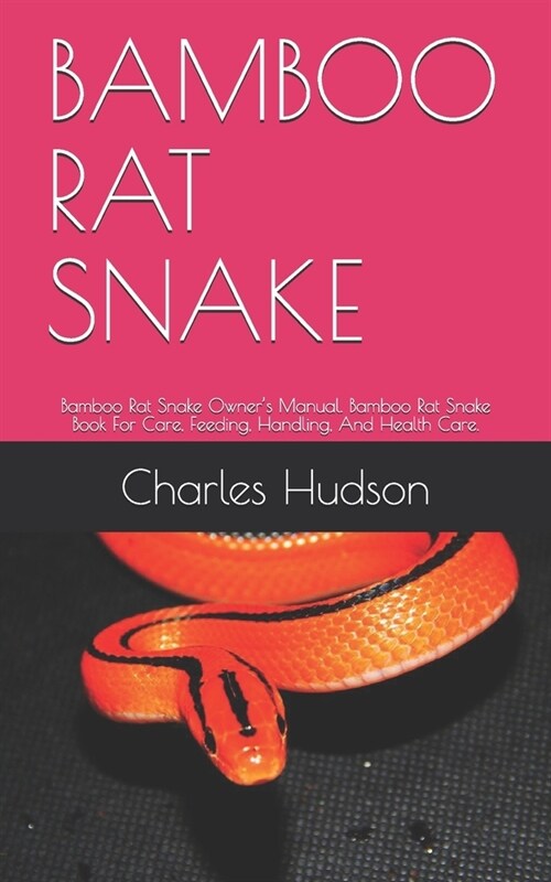 Bamboo Rat Snake: Bamboo Rat Snake Owners Manual. Bamboo Rat Snake Book For Care, Feeding, Handling, And Health Care. (Paperback)