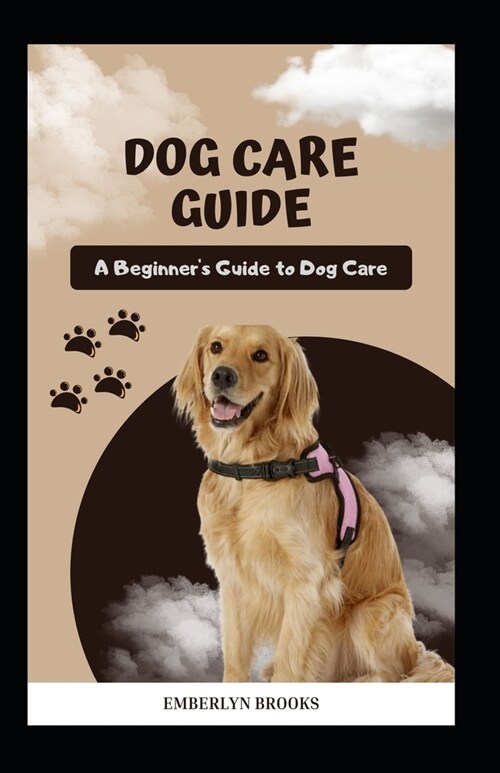 Dog Care Guide: A Beginners Guide to Dog Care (Paperback)