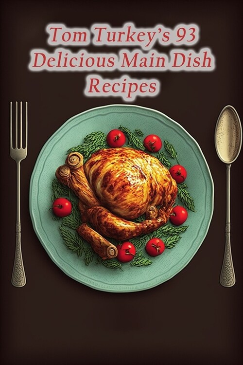 Tom Turkeys 93 Delicious Main Dish Recipes (Paperback)