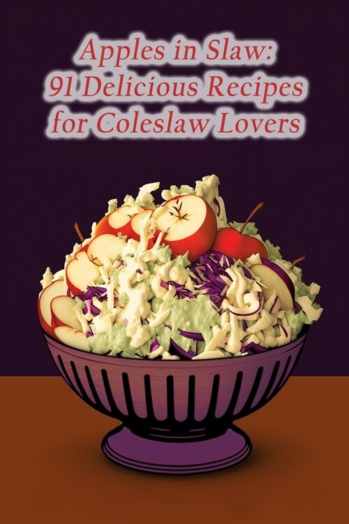 Apples in Slaw: 91 Delicious Recipes for Coleslaw Lovers (Paperback)