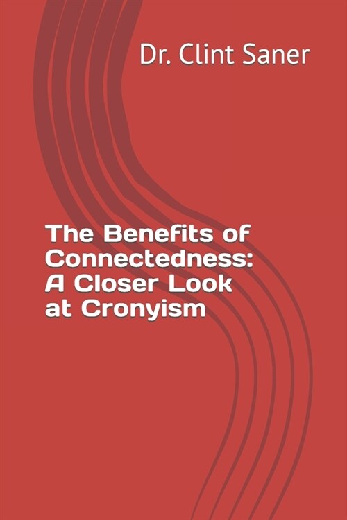 The Benefits of Connectedness: A Closer Look at Cronyism (Paperback)