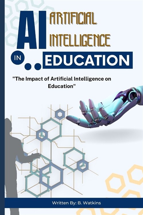 AI (Artificial Intelligence) in Education: The Impact of Artificial Intelligence on Education (Paperback)