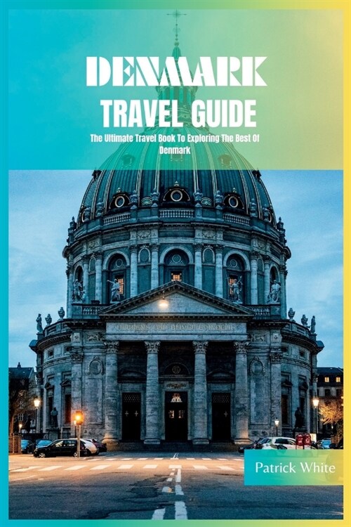 Denmark Travel Guide 2024: The Ultimate Travel Book To Exploring The Best Of Denmark (Paperback)