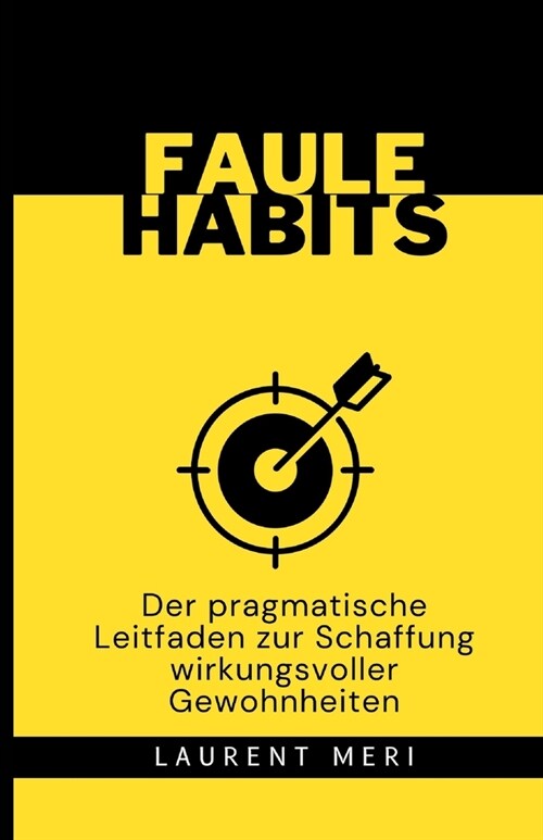 FAULE HABITS - Der pragmatische Leitfaden zur Schaffung wirkungsvoller Gewohnheiten (Paperback)
