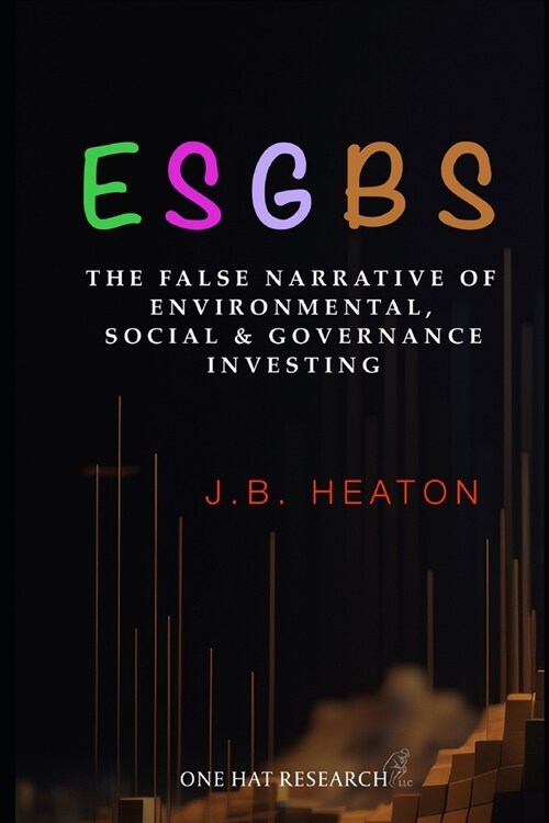 Esgbs: The False Narrative of Environmental, Social & Governance Investing (Paperback)