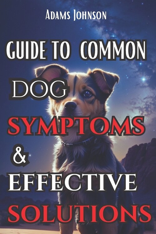 Guide To Common Dog Symptoms And Effective Solutuons (Paperback)