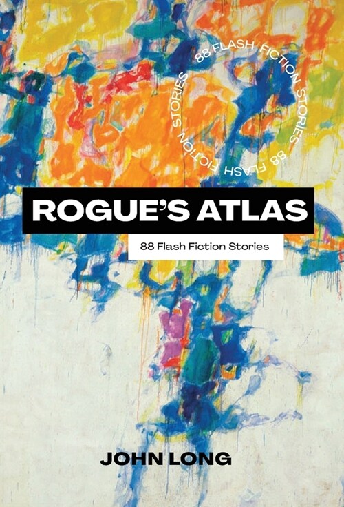 Rogues Atlas: 66 Flash Fiction Stories (Hardcover)