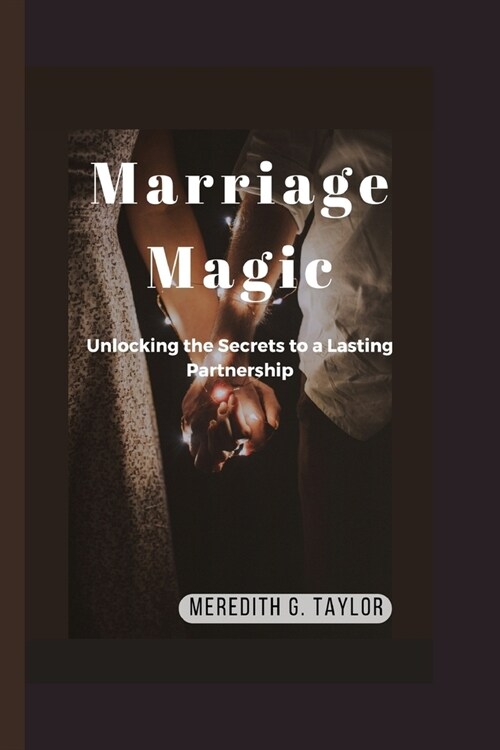 Marriage Magic: Unlocking the Secrets to a Lasting Partnership (Paperback)