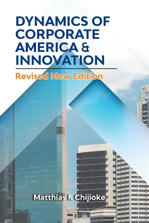Dynamics of Corporate America & Innovation: Revised New Edition (Paperback)