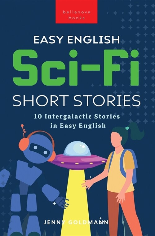 Easy English Sci-Fi Short Stories: 10 Intergalactic Stories in Easy English (Paperback)