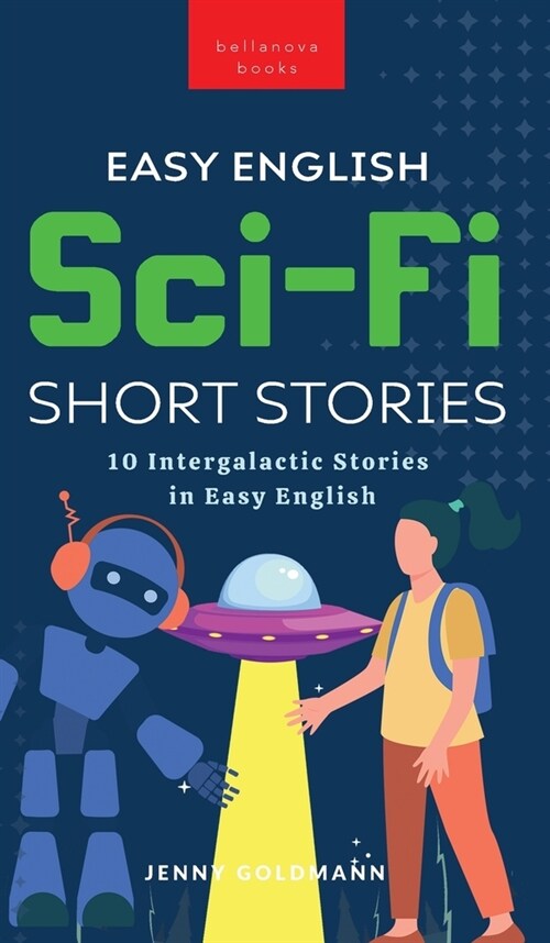 Easy English Sci-Fi Short Stories: 10 Intergalactic Stories in Easy English (Hardcover)