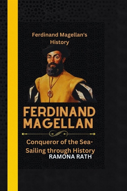 Ferdinand Magellan: Conqueror of the Sea- Sailing through History (Paperback)
