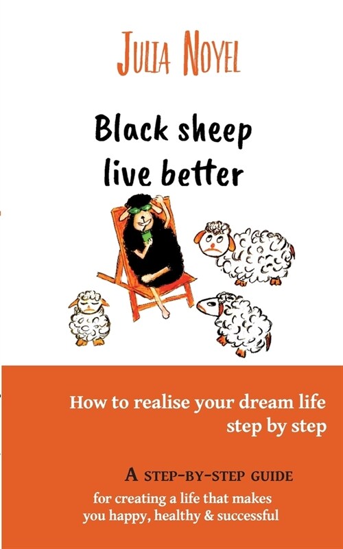 Black sheep live better: How to realise your dream live step by step (Paperback)