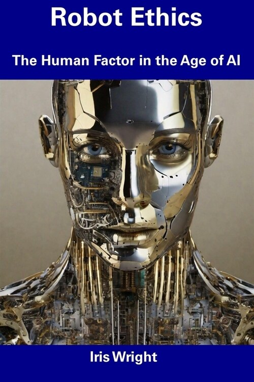 Robot Ethics: The Human Factor in the Age of AI (Paperback)