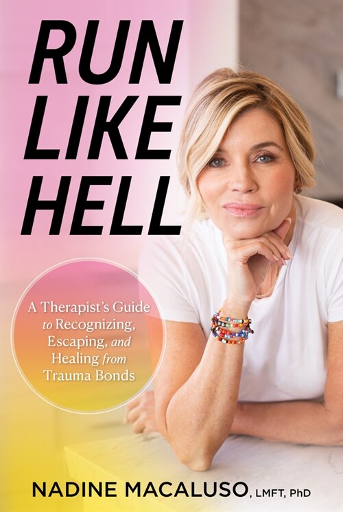Run Like Hell: A Therapists Guide to Recognizing, Escaping, and Healing from Trauma Bonds (Hardcover)