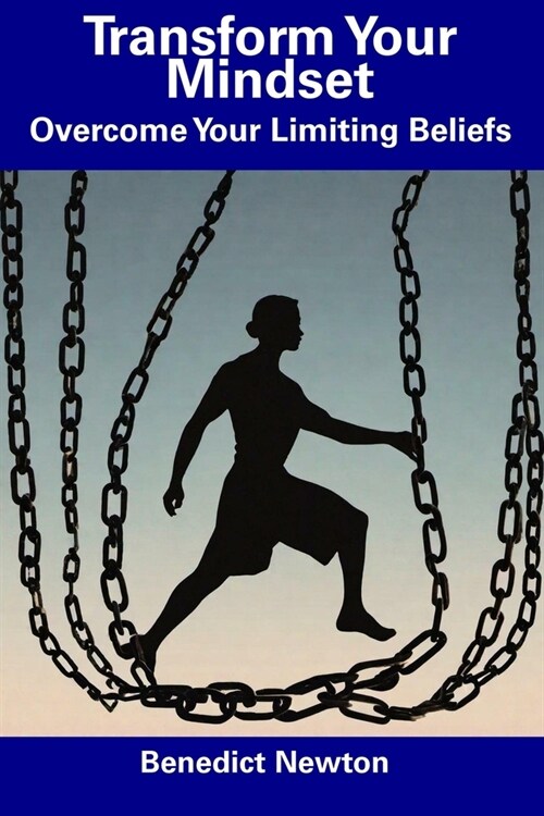 Transform Your Mindset: Overcome Your Limiting Beliefs (Paperback)