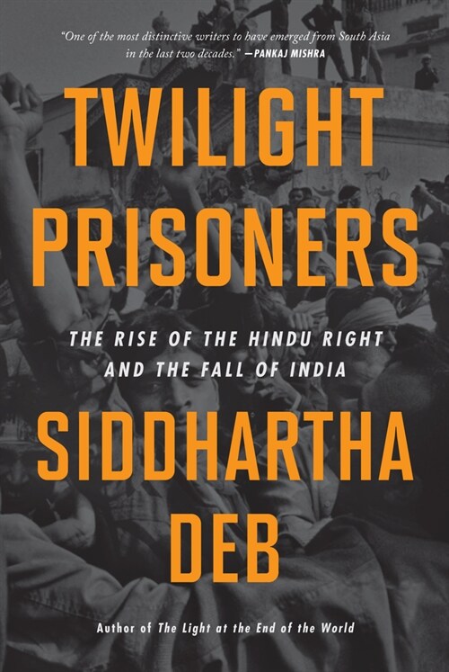 Twilight Prisoners: The Rise of the Hindu Right and the Fall of India (Paperback)