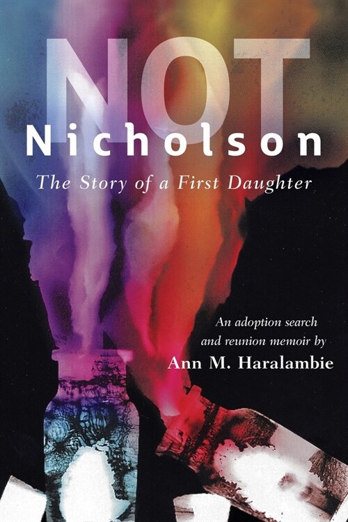 Not Nicholson: The Story of a First Daughter, An Adoption Search and Reunion Memoir (Paperback)