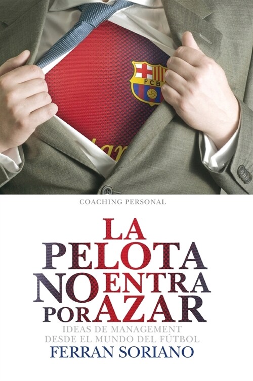 La Pelota No Entra Por Azar: Ideas De Management Desde El Mundo Del F?bol (Hardcover)