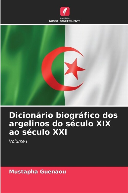 Dicion?io biogr?ico dos argelinos do s?ulo XIX ao s?ulo XXI (Paperback)