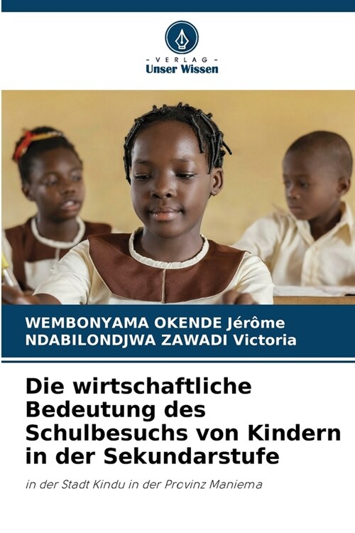 Die wirtschaftliche Bedeutung des Schulbesuchs von Kindern in der Sekundarstufe (Paperback)