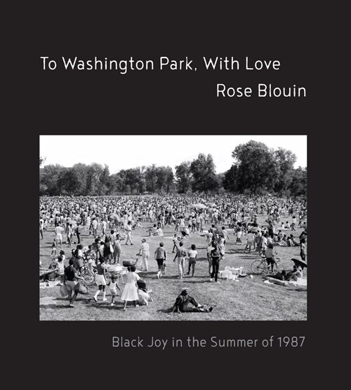 To Washington Park, with Love: Documentary Photographs from Summer 1987 (Hardcover)