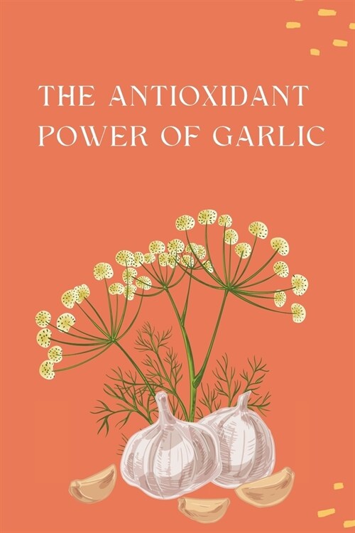 The Antioxidant Power of Garlic (Paperback)