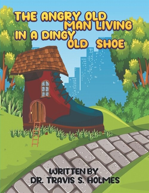 The Angry Old Man Living In A Dingy Old Shoe (Paperback)