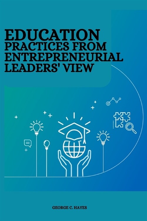 Education practices from entrepreneurial leaders view (Paperback)