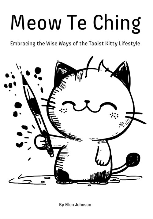Meow Te Ching: Embracing the Wise Ways of the Taoist Kitty Lifestyle (Hardcover)