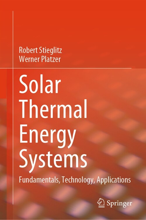 Solar Thermal Energy Systems: Fundamentals, Technology, Applications (Hardcover, 2024)