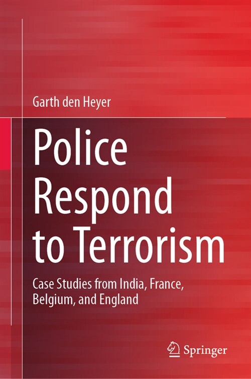 Police Respond to Terrorism: Case Studies from India, France, Belgium, and England (Hardcover, 2023)