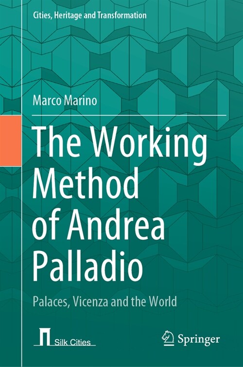 The Working Method of Andrea Palladio: Palaces, Vicenza and the World (Hardcover, 2023)