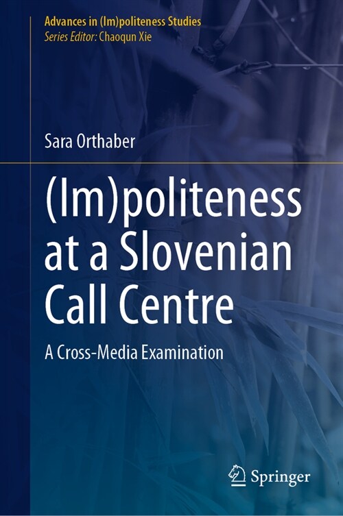 (Im)Politeness at a Slovenian Call Centre: A Cross-Media Examination (Hardcover, 2023)