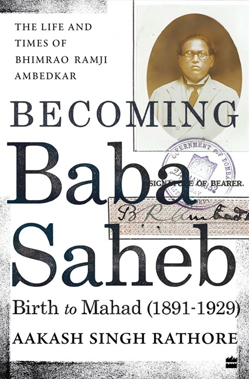 Becoming Babasaheb: The Life and Times of Bhimrao Ramji Ambedkar (Volume 1): Birth to Mahad (1891-1929) (Hardcover)