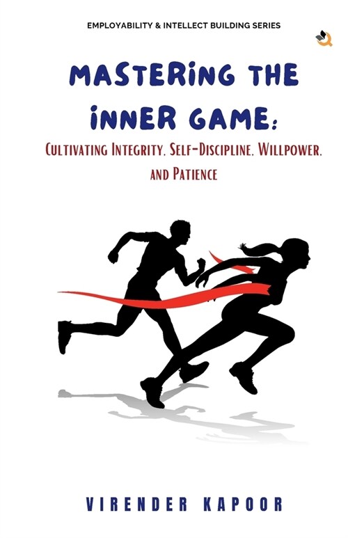 Mastering the Inner Game: Cultivating Integrity, Self-Discipline, Willpower, and Patience (Paperback)