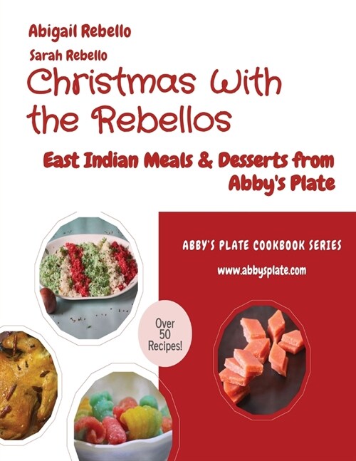 Christmas With the Rebellos: East Indian Meals & Desserts from Abbys Plate (Paperback)