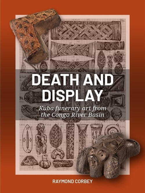 Death and Display: Kuba Funerary Art from the Congo River Basin (Hardcover)