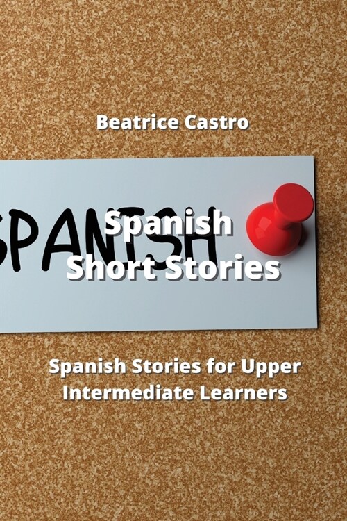 Spanish Short Stories: 20 Spanish Stories for Upper Intermediate Learners (Paperback)