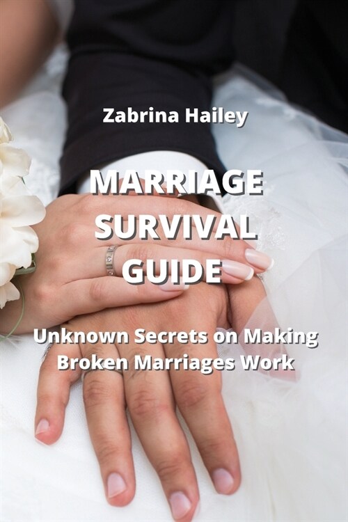 Marriage Survival Guide: Unknown Secrets on Making Broken Marriages Work (Paperback)
