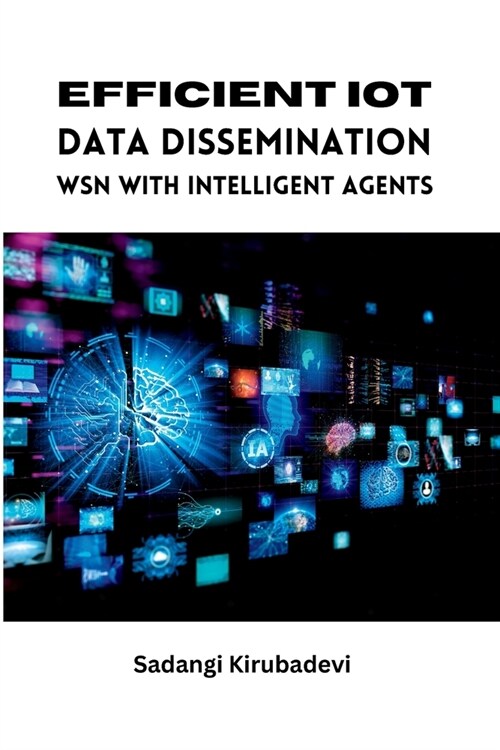 Efficient IoT Data Dissemination WSN with Intelligent Agents (Paperback)