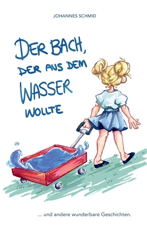 Der Bach, der aus dem Wasser wollte: ...und andere wunderbare Geschichten (Paperback)