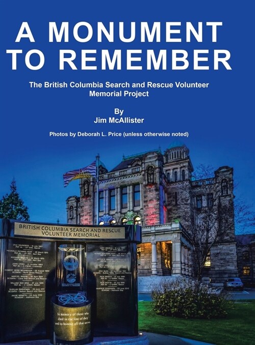 A Monument To Remember: The British Columbia Search and Rescue Volunteer Memorial Project (Hardcover)
