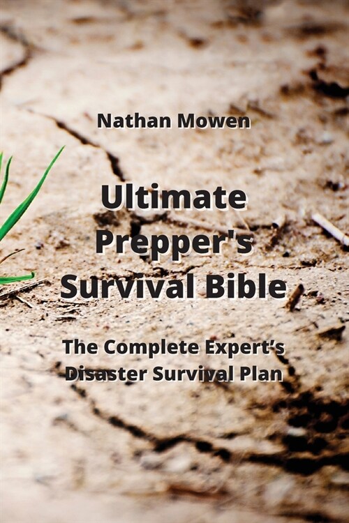 Ultimate Preppers Survival Bible: The Complete Experts Disaster Survival Plan (Paperback)