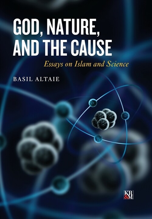 God, Nature, and the Cause: Essays on Islam and Science (Hardcover)